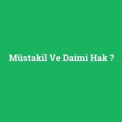 Müstakil Ve Daimi Hak