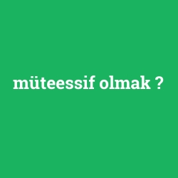 müteessif olmak