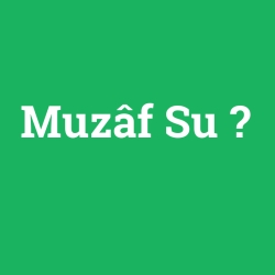 Muzâf Su