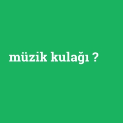 müzik kulağı