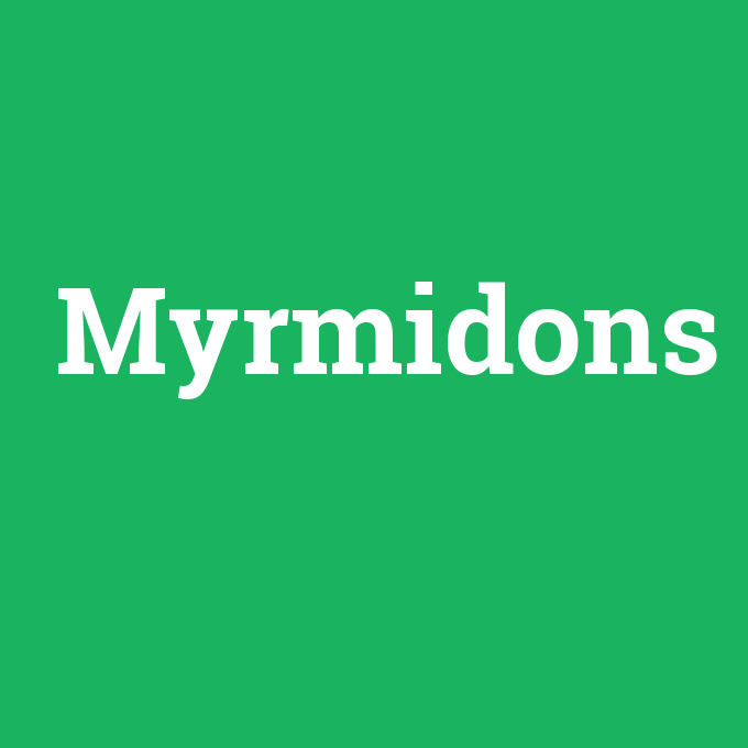 Myrmidons, Myrmidons nedir ,Myrmidons ne demek