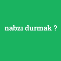 nabzı durmak