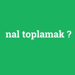 nal toplamak foto galeri