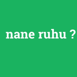nane ruhu