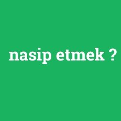 nasip etmek