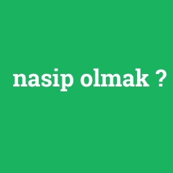 nasip olmak
