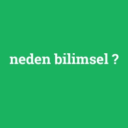 neden bilimsel