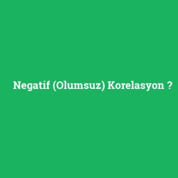 Negatif (Olumsuz) Korelasyon