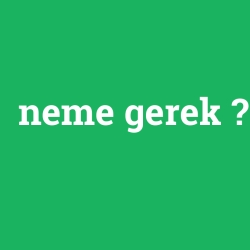 neme gerek