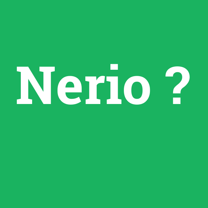 Nerio, Nerio nedir ,Nerio ne demek