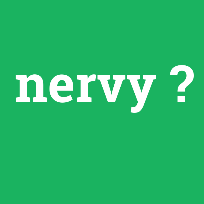 nervy, nervy nedir ,nervy ne demek