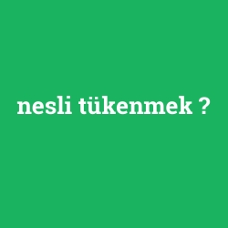 nesli tükenmek