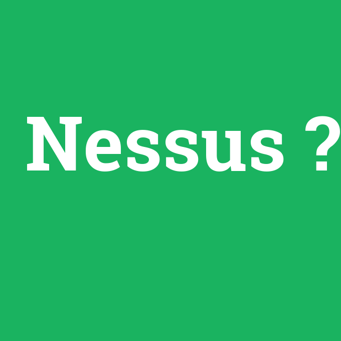 Nessus, Nessus nedir ,Nessus ne demek