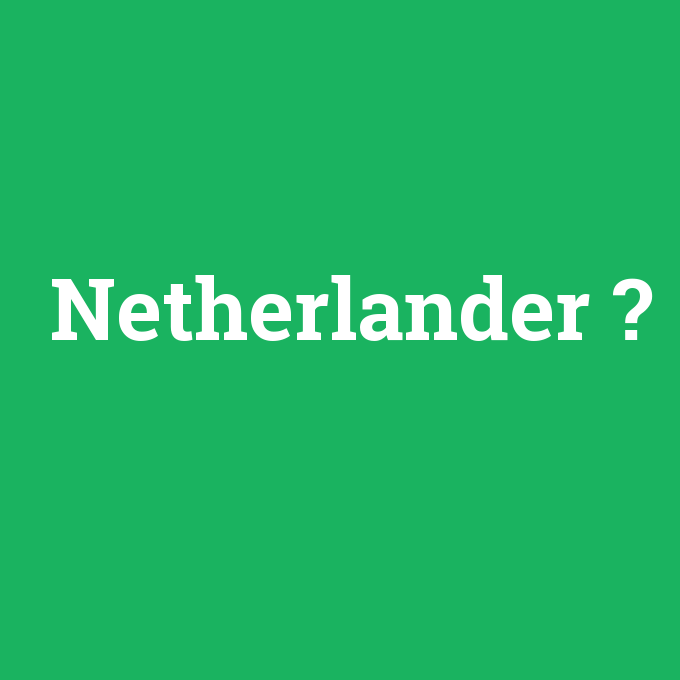 Netherlander, Netherlander nedir ,Netherlander ne demek
