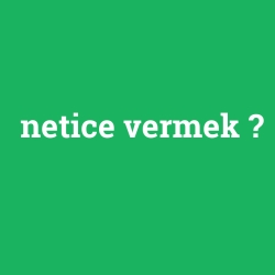 netice vermek
