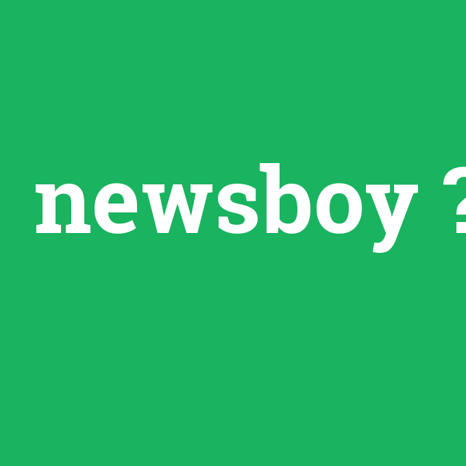 newsboy, newsboy nedir ,newsboy ne demek