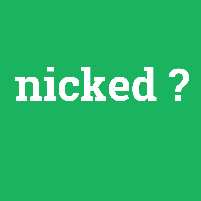 nicked, nicked nedir ,nicked ne demek