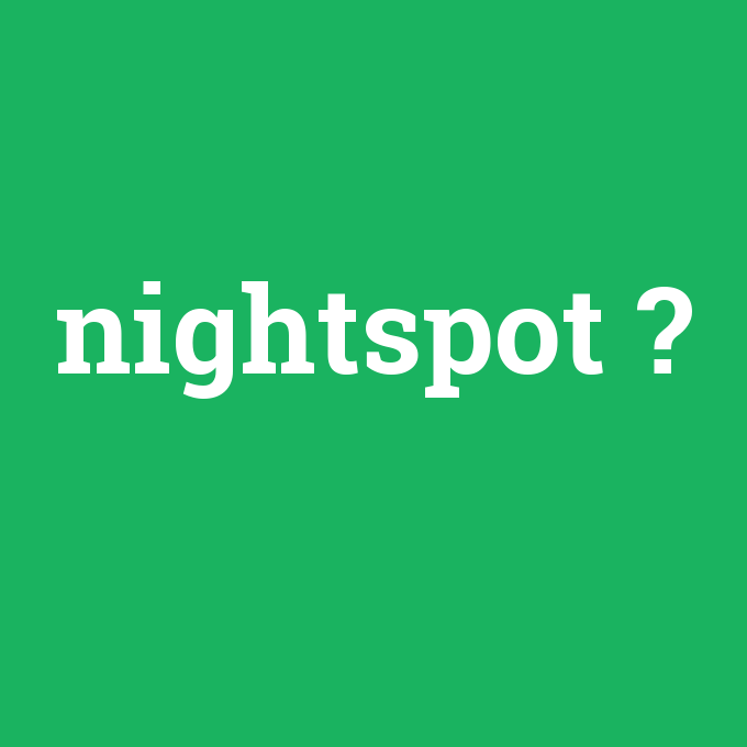 nightspot, nightspot nedir ,nightspot ne demek