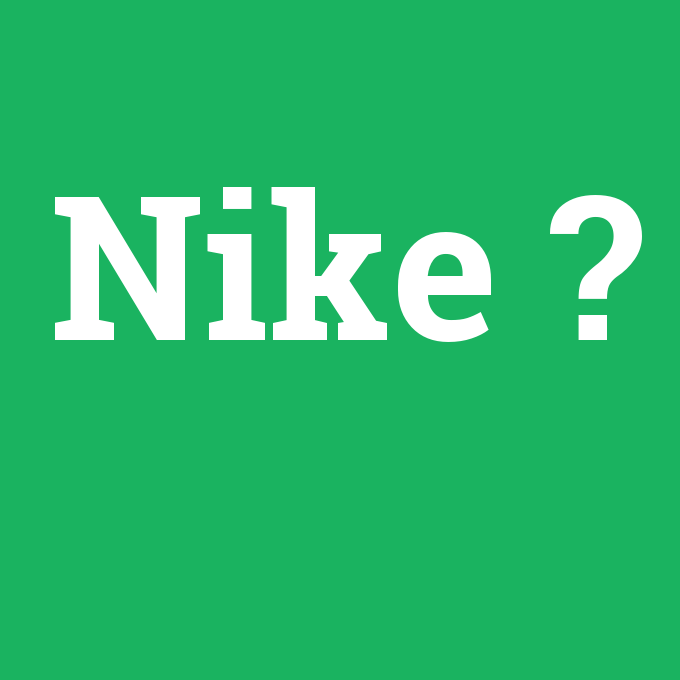 Nike, Nike nedir ,Nike ne demek