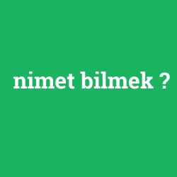 nimet bilmek