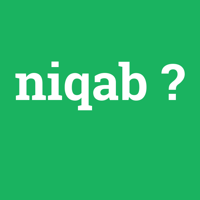 niqab, niqab nedir ,niqab ne demek