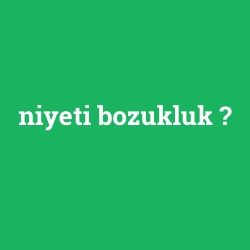 niyeti bozukluk foto galeri