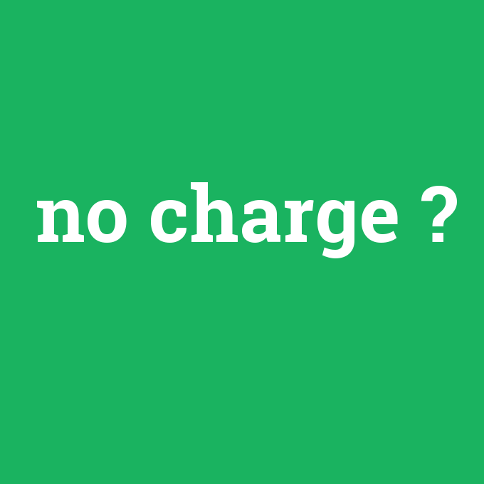no charge, no charge nedir ,no charge ne demek