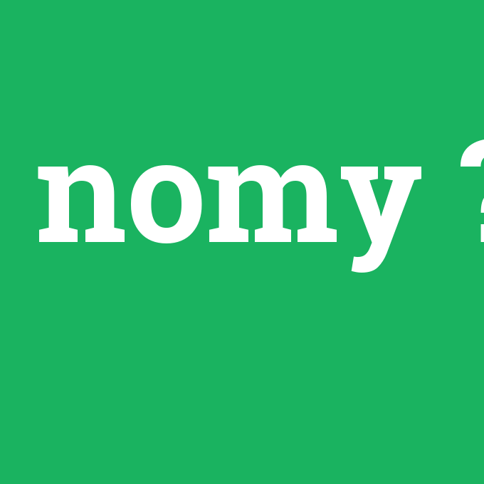 nomy, nomy nedir ,nomy ne demek
