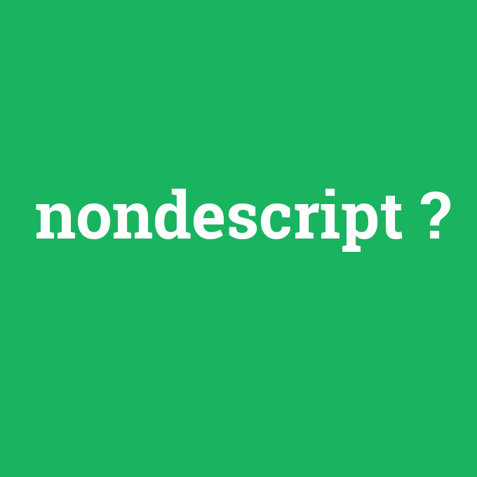 nondescript, nondescript nedir ,nondescript ne demek