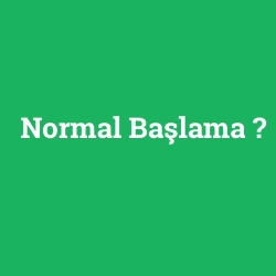 Normal Başlama foto galeri