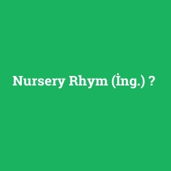 Nursery Rhym (İng.)
