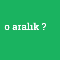 o aralık