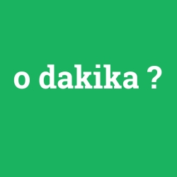 o dakika