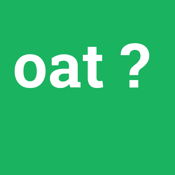 oat, oat nedir ,oat ne demek