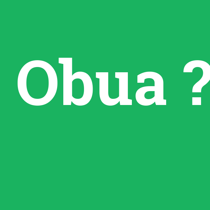 Obua, Obua nedir ,Obua ne demek