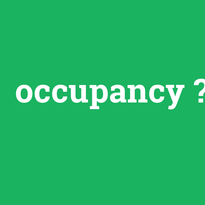 occupancy, occupancy nedir ,occupancy ne demek