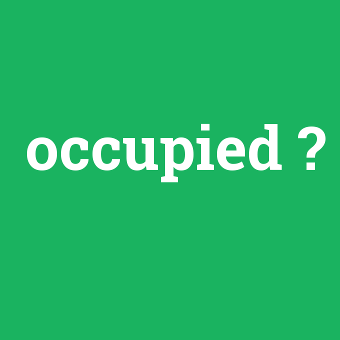 occupied, occupied nedir ,occupied ne demek