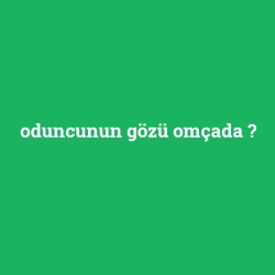 oduncunun gözü omçada foto galeri
