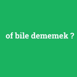 of bile dememek