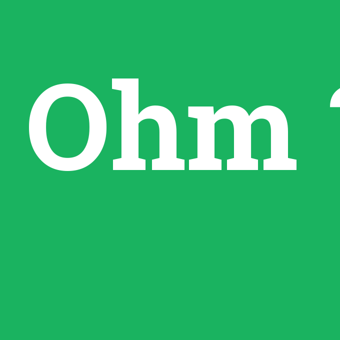 Ohm, Ohm nedir ,Ohm ne demek