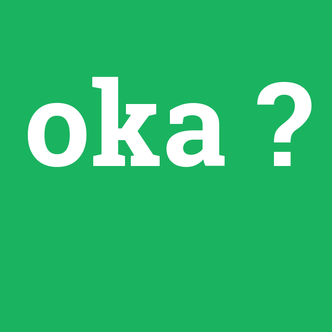 oka, oka nedir ,oka ne demek