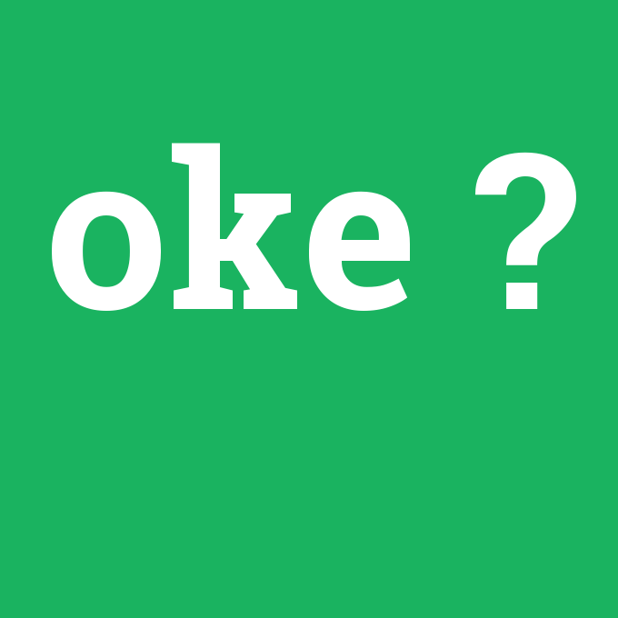 oke, oke nedir ,oke ne demek