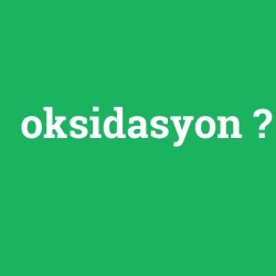 oksidasyon foto galeri
