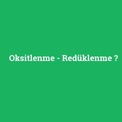 Oksitlenme - Redüklenme