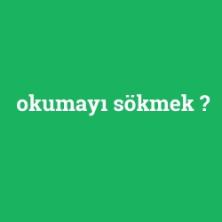 okumayı sökmek