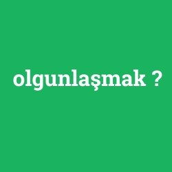 olgunlaşmak