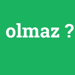 olmaz