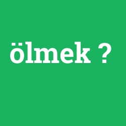 ölmek