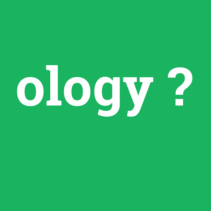 ology, ology nedir ,ology ne demek
