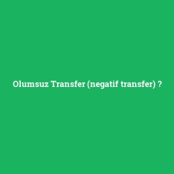Olumsuz Transfer (negatif transfer)